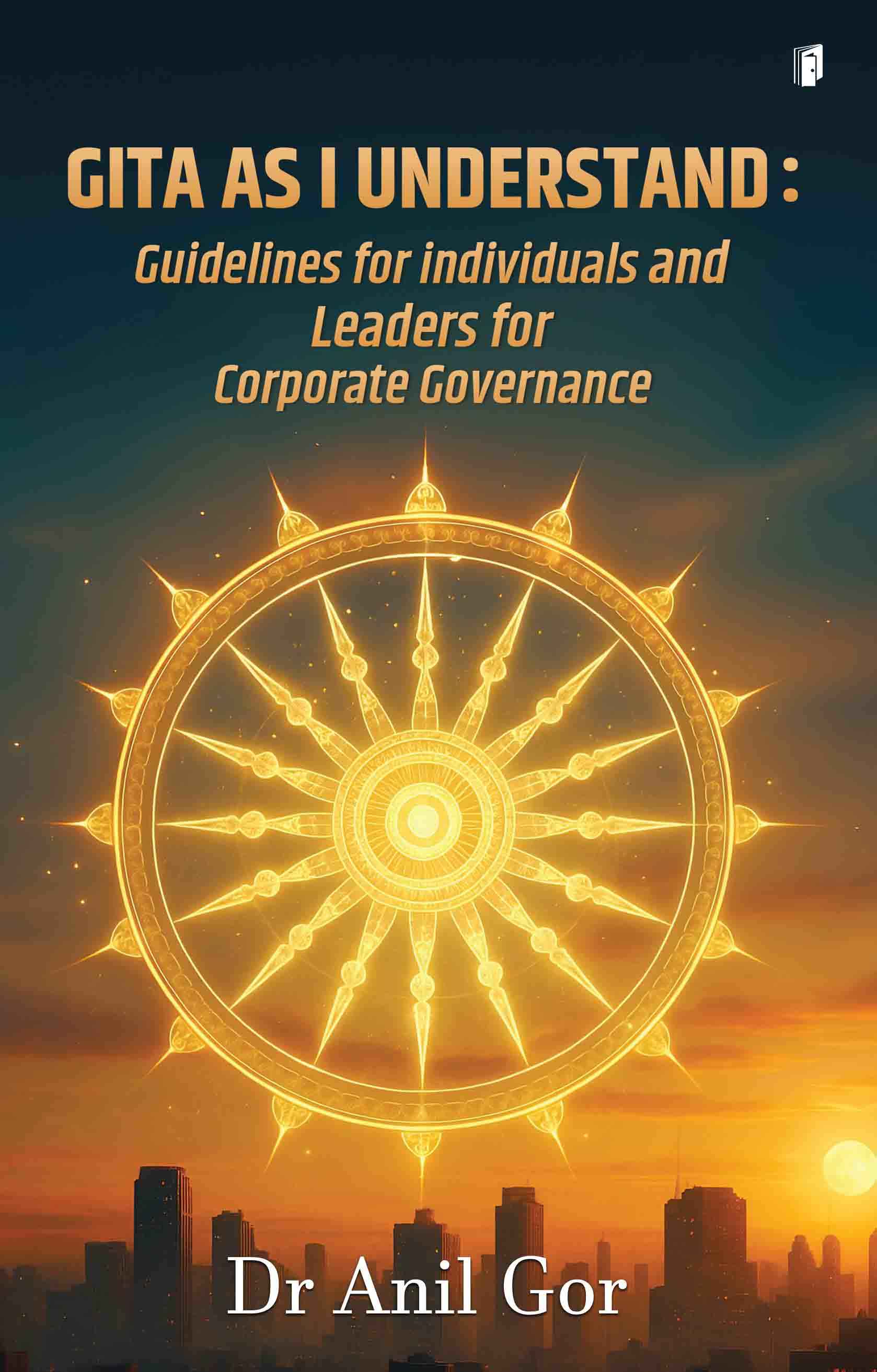Gita As I Understand Guidelines for Individuals and Leaders for Corporate Governance