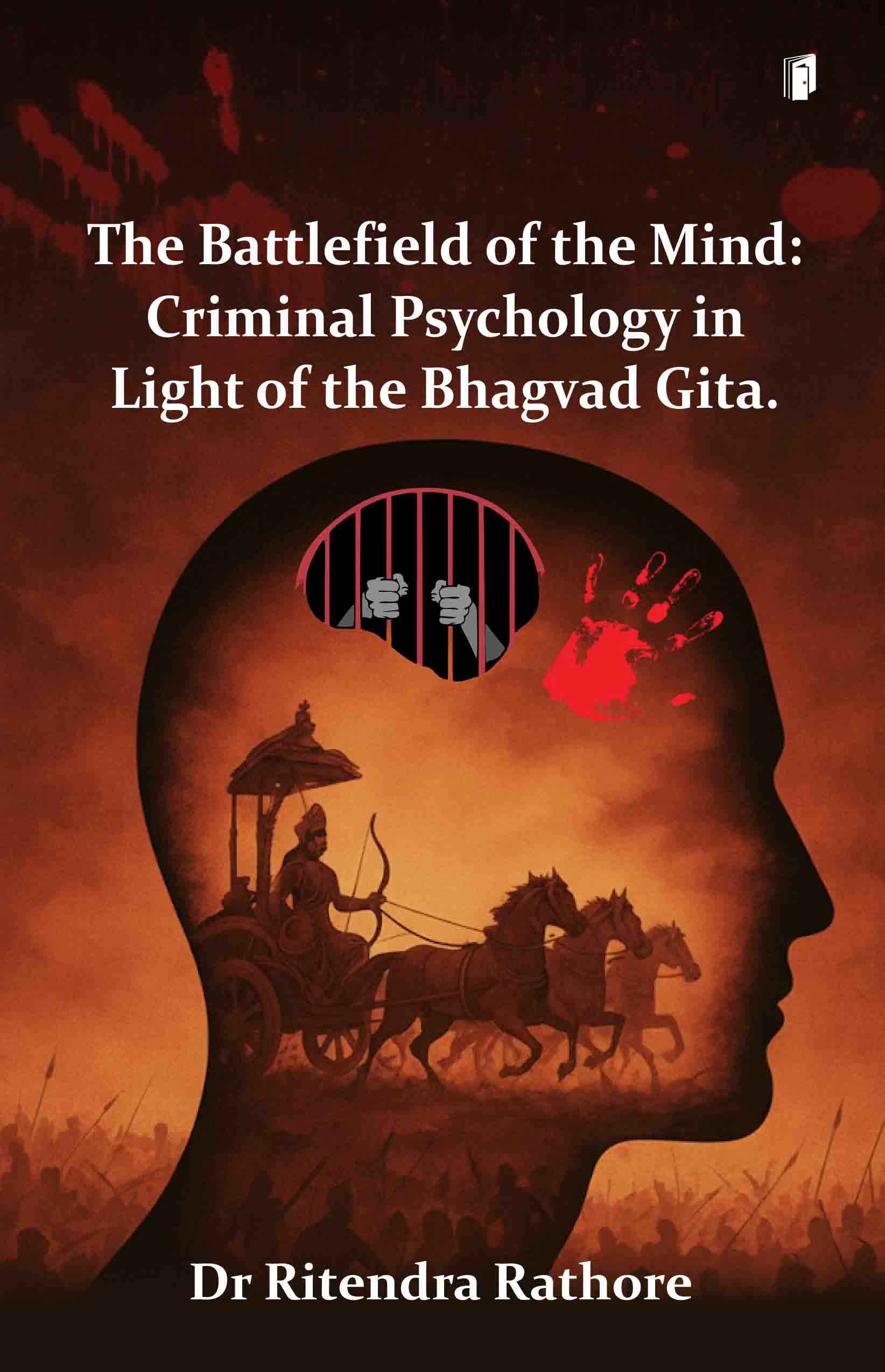 The Battlefield of the Mind: Criminal Psychology in Light of the Bhagvad Gita.